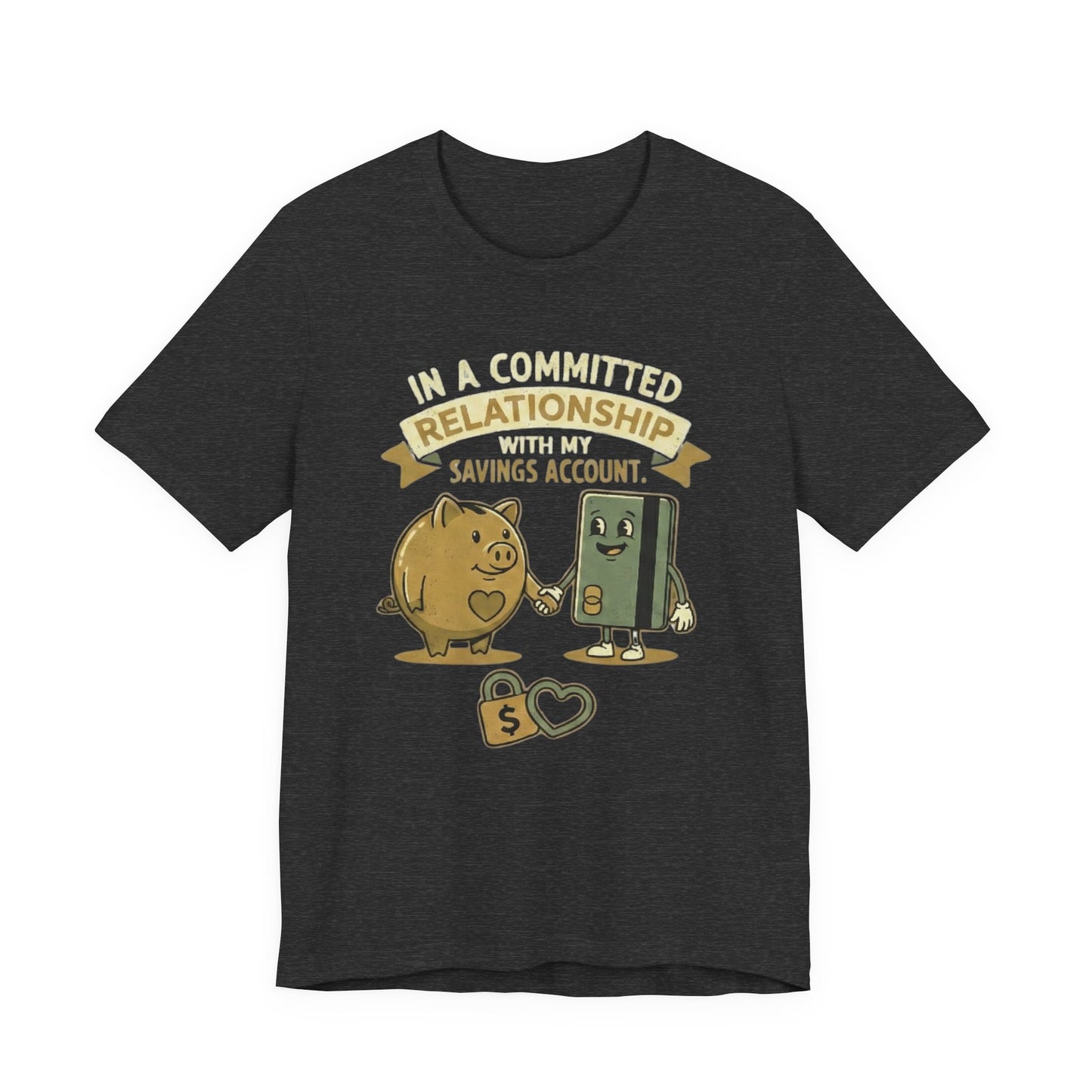Committed to Savings Account T-Shirt – Funny Personal Finance Graphic T-Shirt