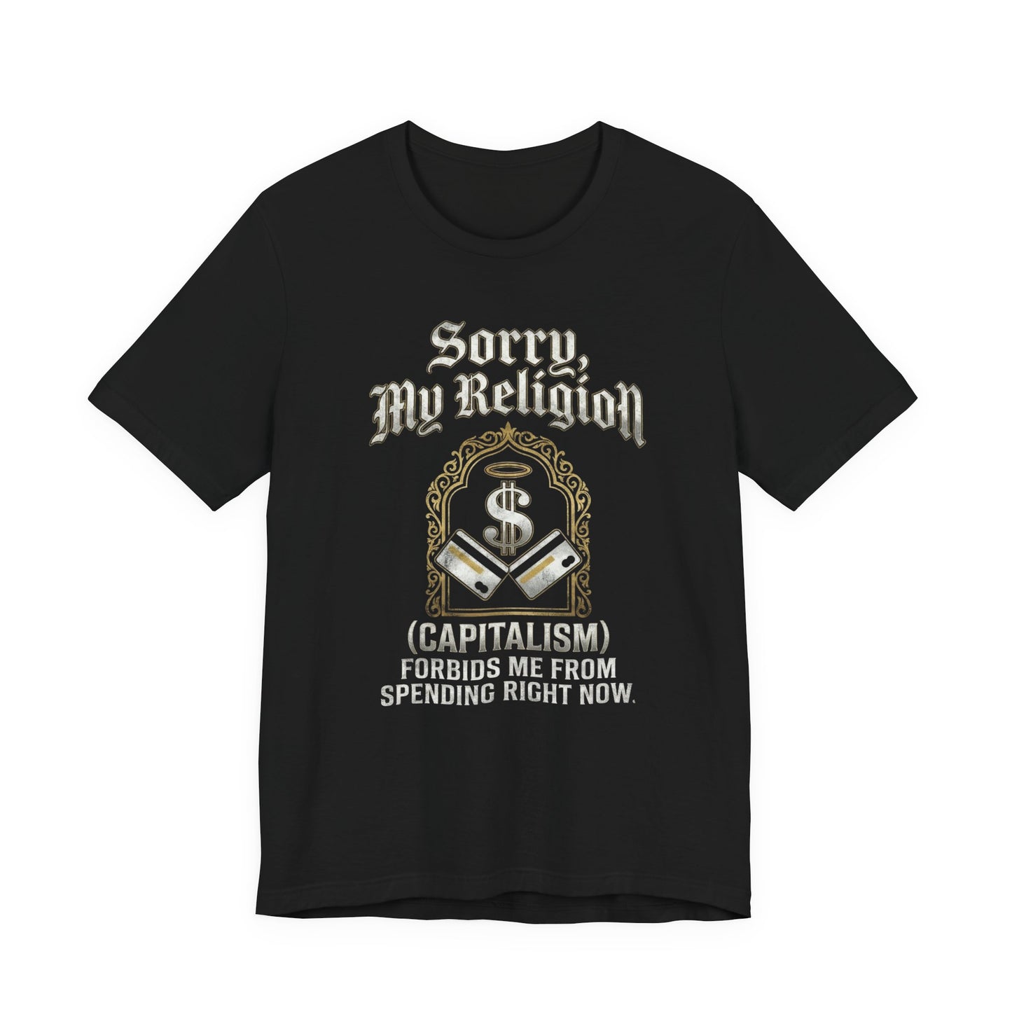 "Sorry, My Religion (Capitalism) Forbids Me From Spending" T-Shirt
