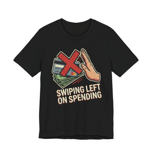 Swiping Left On Spending T-Shirt | Funny Financial Discipline & Budgeting Tee for Savers