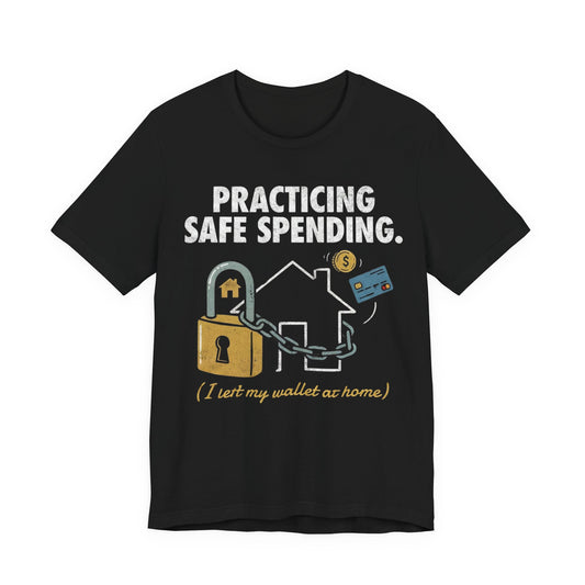 Practicing Safe Spending T-Shirt | Funny Budgeting & Investing Gift | Soft Unisex T-Shirt