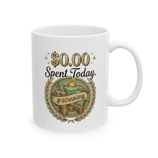 The "$0.00 Spent Today" Mug – Motivational Coffee Cup for Savers, Investors & Financial Disciplined Goal Getters