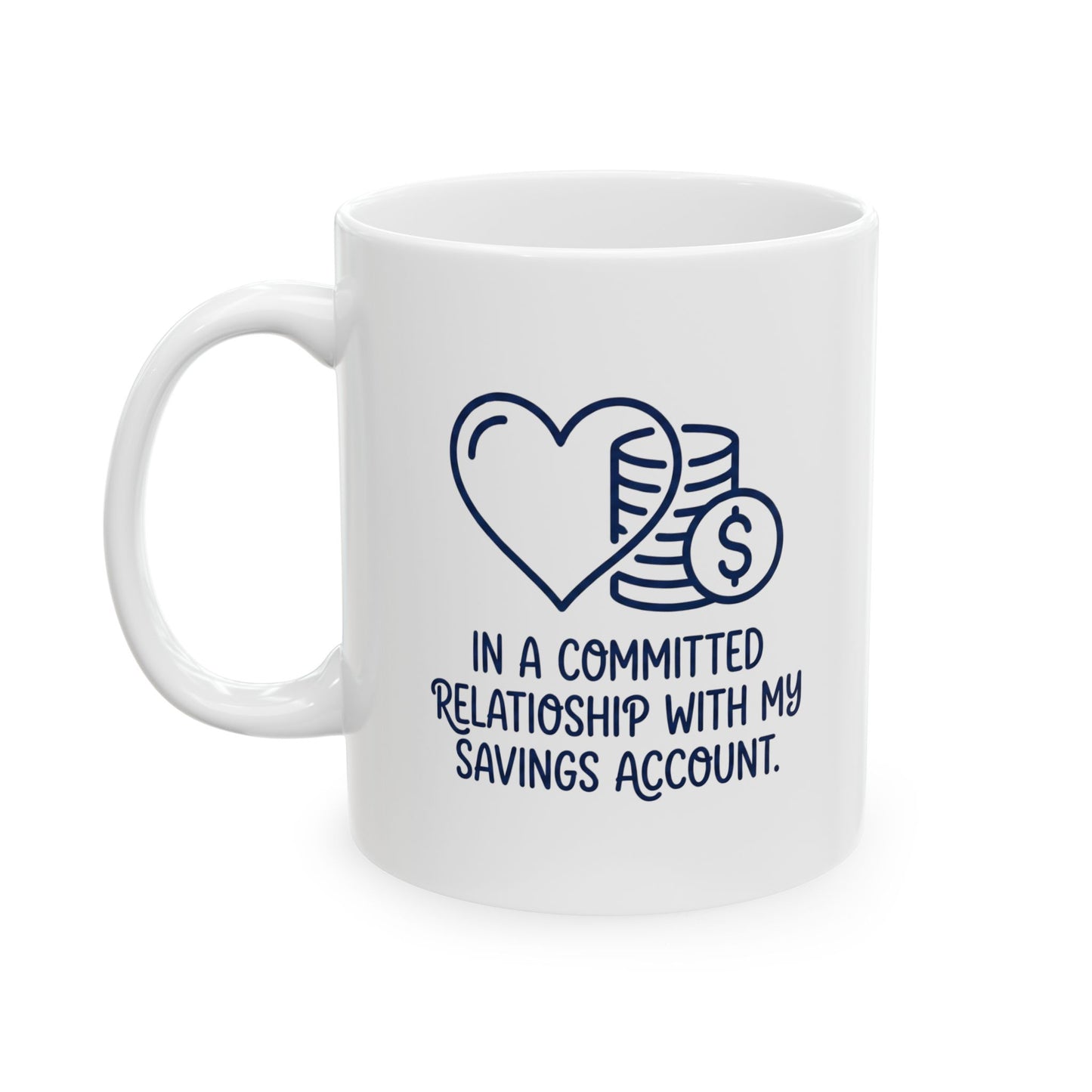 "In a Committed Relationship With My Savings Account" Ceramic Mug – Funny Finance & Investor Gift