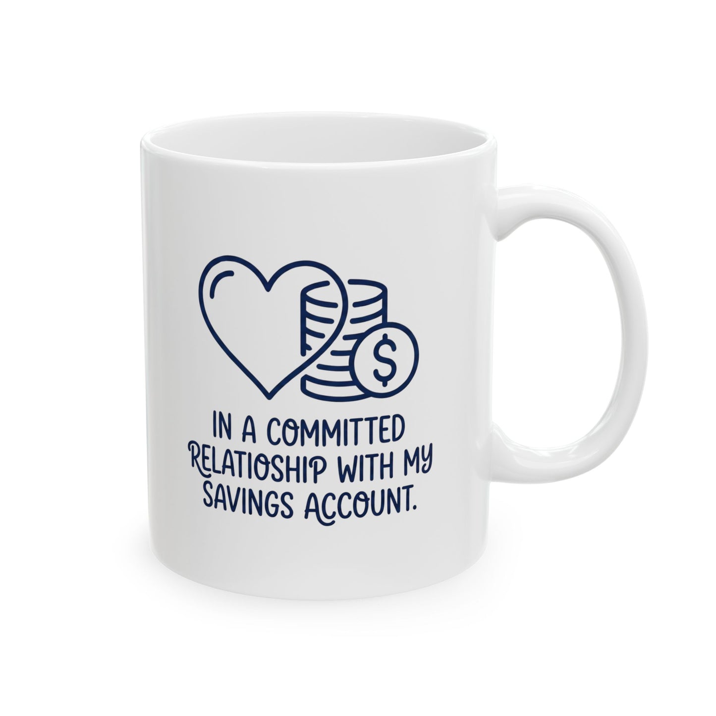 "In a Committed Relationship With My Savings Account" Ceramic Mug – Funny Finance & Investor Gift