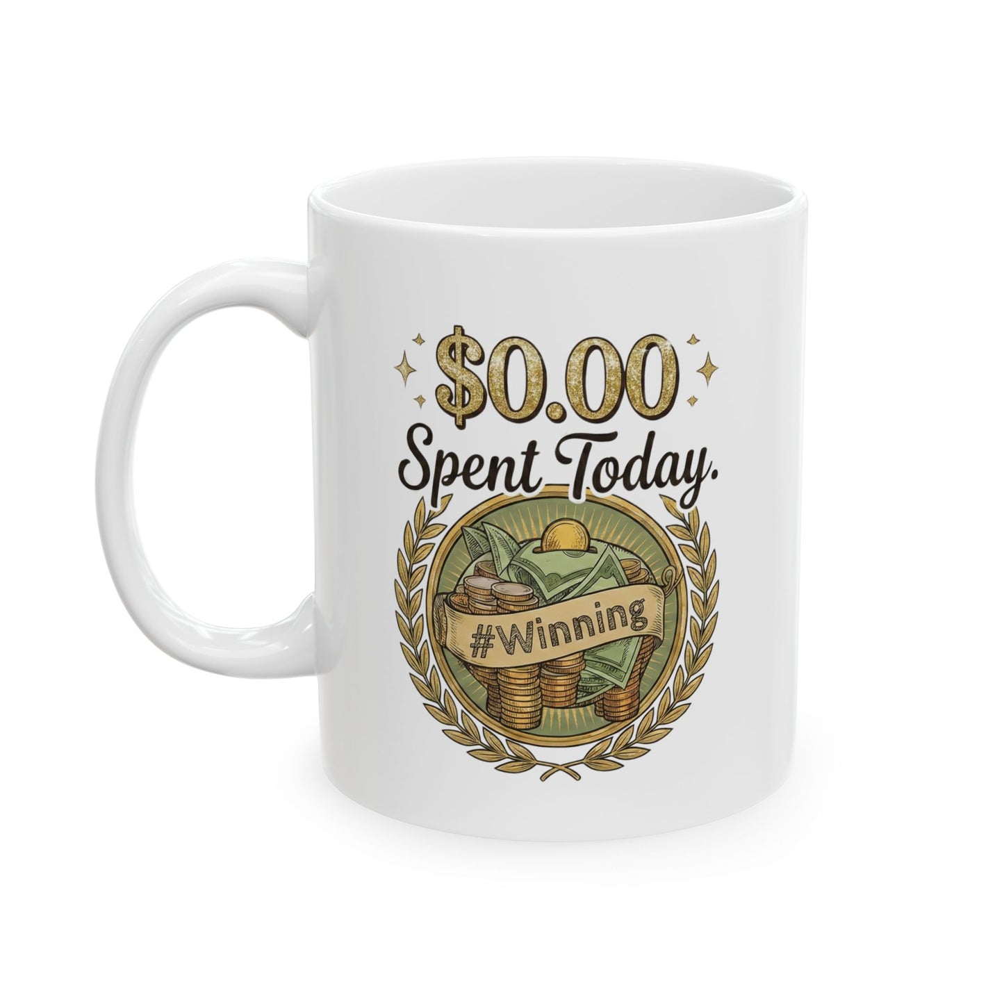 The "$0.00 Spent Today" Mug – Motivational Coffee Cup for Savers, Investors & Financial Disciplined Goal Getters