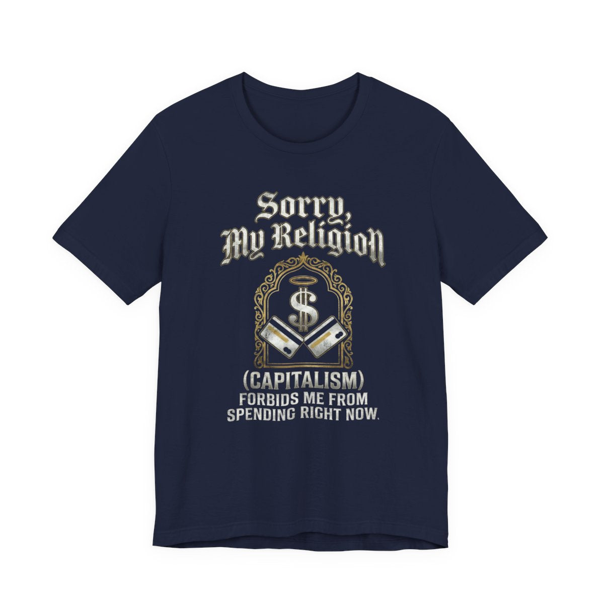 "Sorry, My Religion (Capitalism) Forbids Me From Spending" T-Shirt