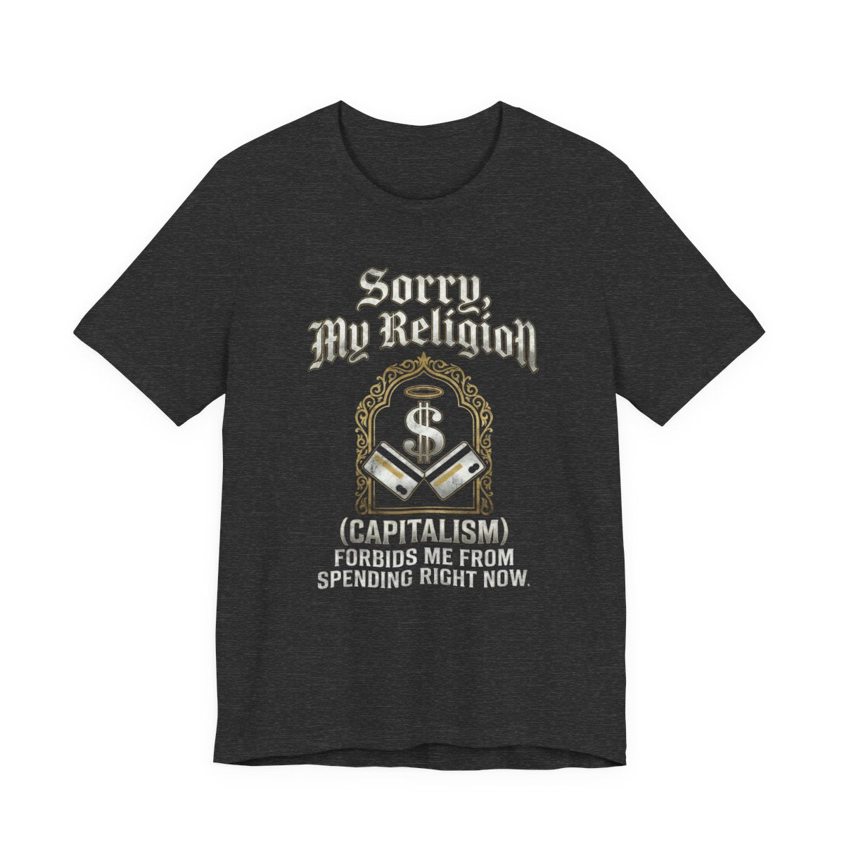 "Sorry, My Religion (Capitalism) Forbids Me From Spending" T-Shirt